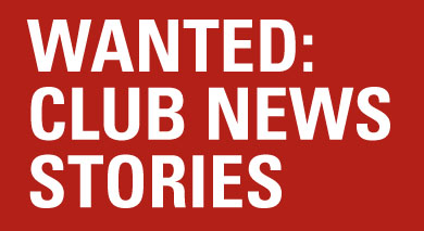 WANTED: CLUB NEWS STORIES